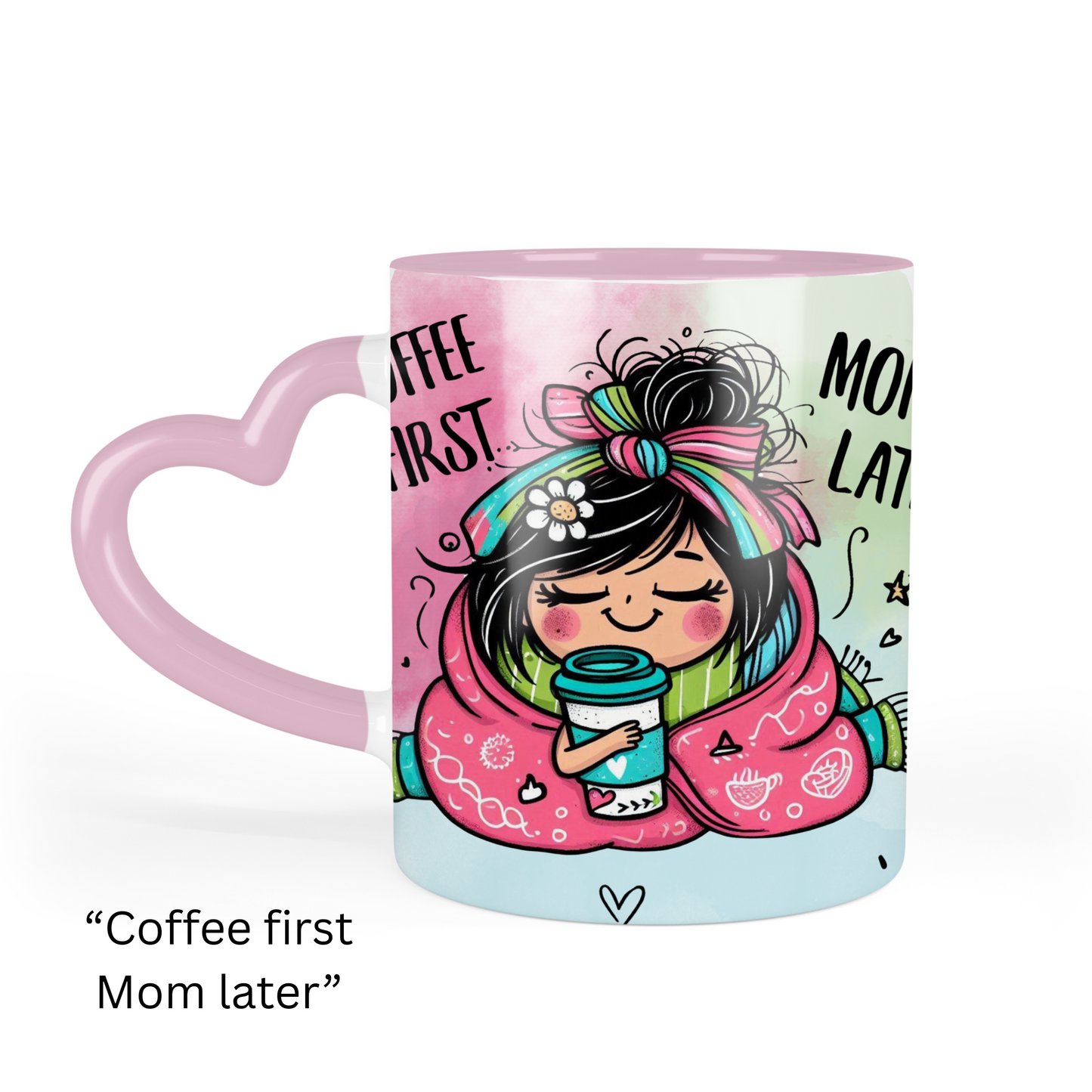 Coffee First, Mom Later Custom Printed Heart Mug